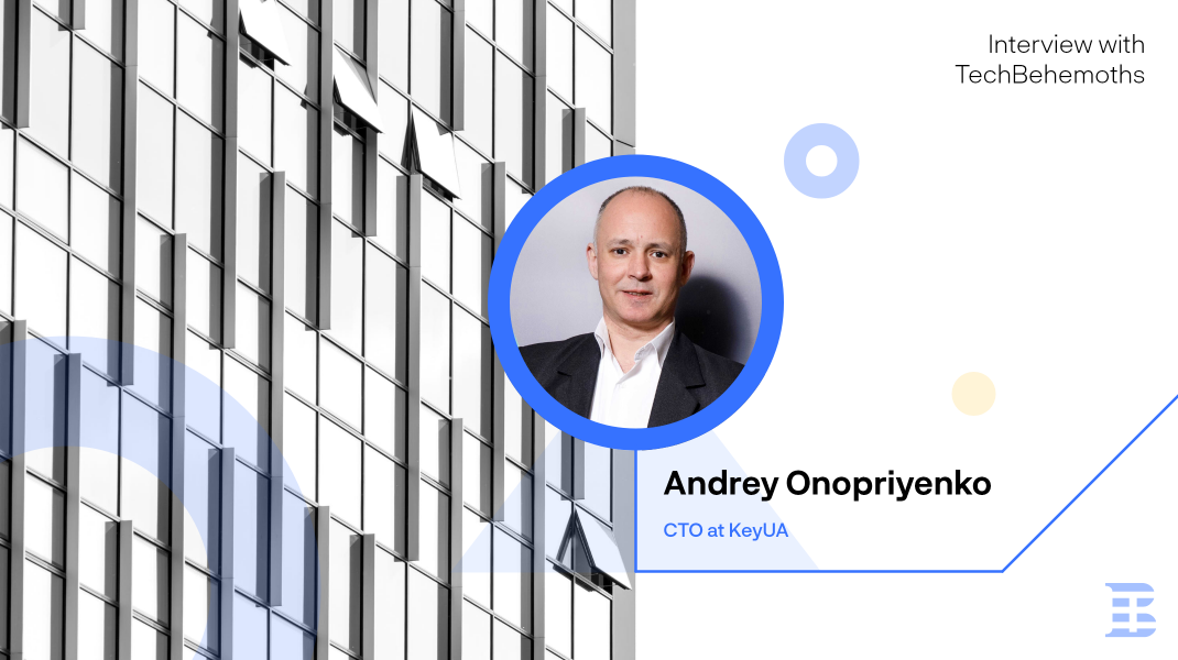 Interview with Andrey Onopriyenko - CTO at KeyUA