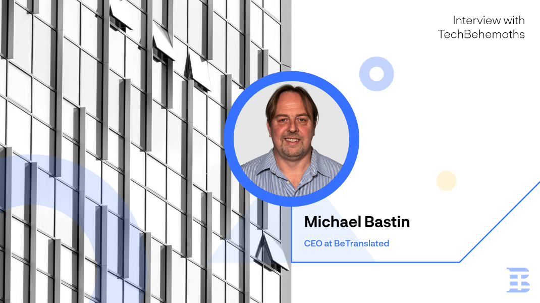 Interview with Michael Bastin - CEO at BeTranslated