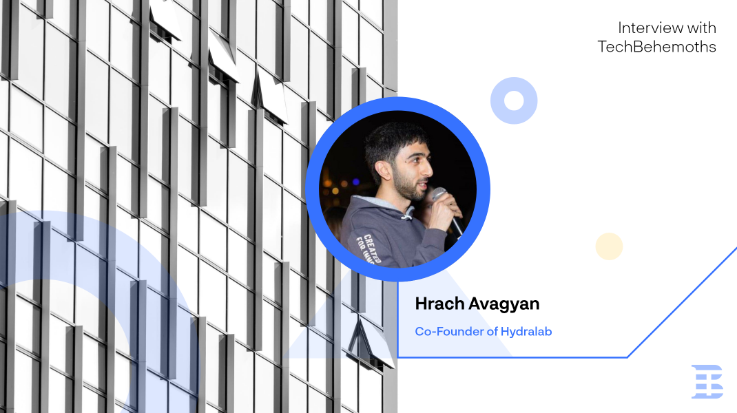 Interview with Hrach Avagyan: Co-Founder and CTO at Hydralab