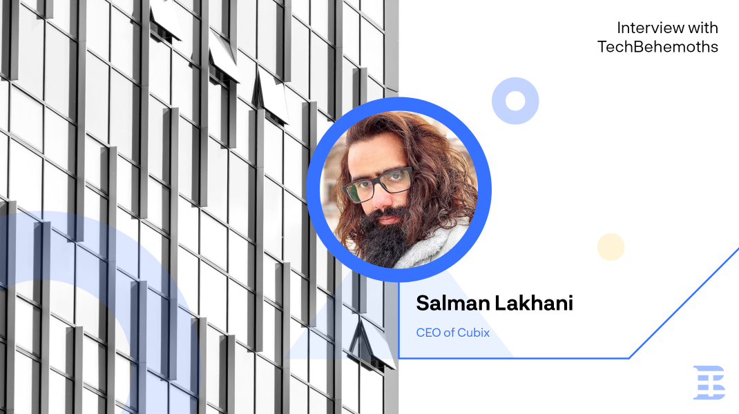 Interview with Salman Lakhani CEO of Cubix
