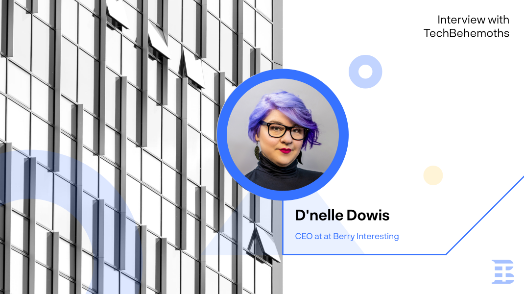 Interview with D’nelle Dowis - CEO at Berry Interesting