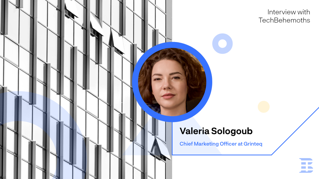 Interview with Valeria Sologoub - Chief Marketing Officer at Grinteq