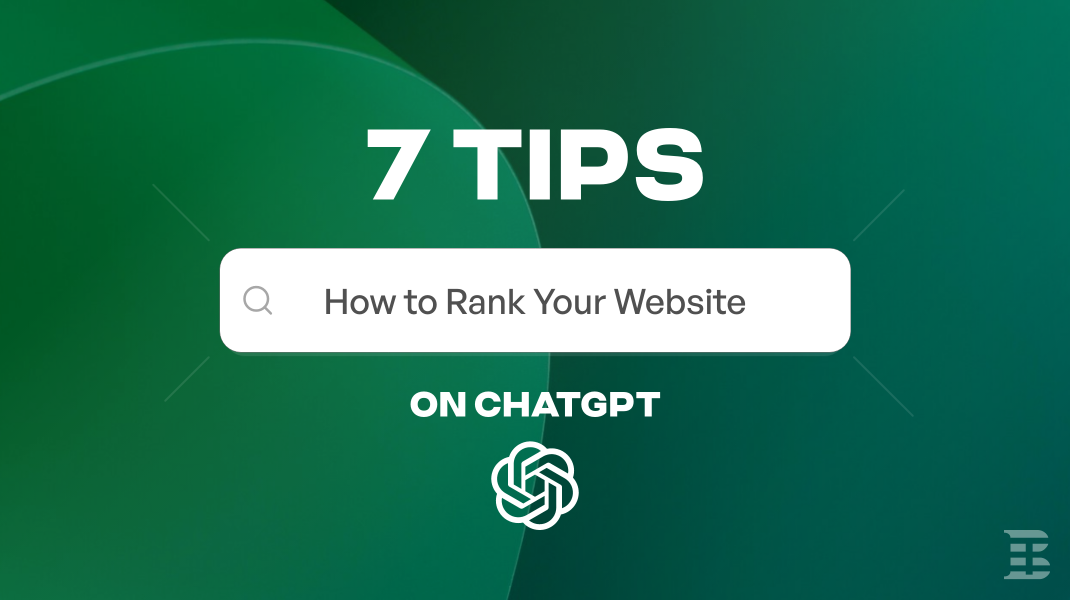 7 Tips to Help You Rank Your Website on ChatGPT