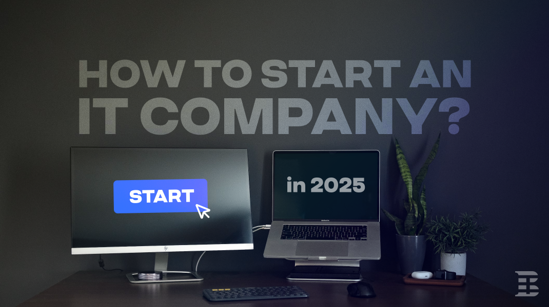 How to Start an IT Company in 2025? (Step by Step)