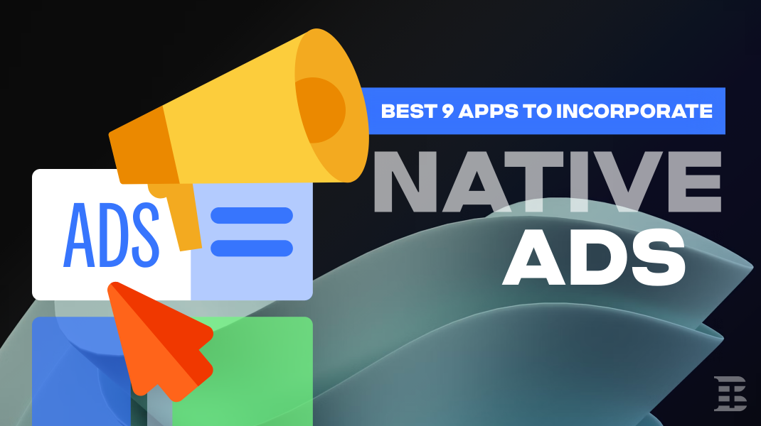 The Best 9 Apps and Websites to Incorporate Native Ads for Your Business