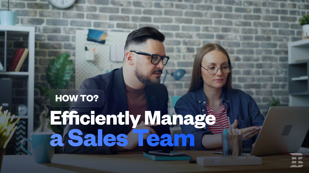 How to Efficiently Manage a Sales Team: 7 Actionable Steps