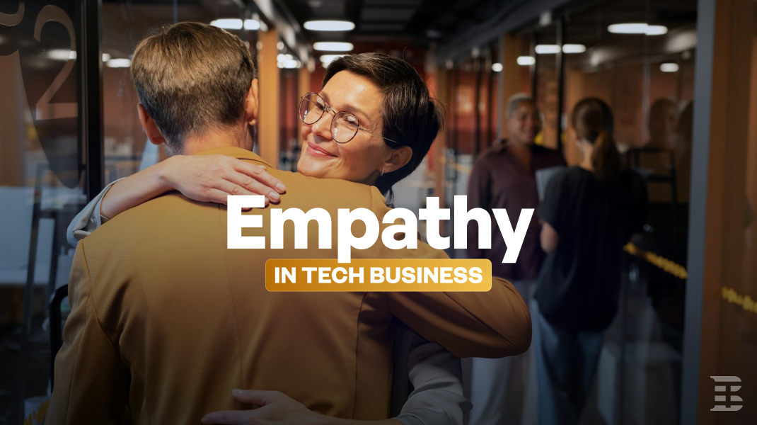 The Importance of Empathy in Tech Businesses