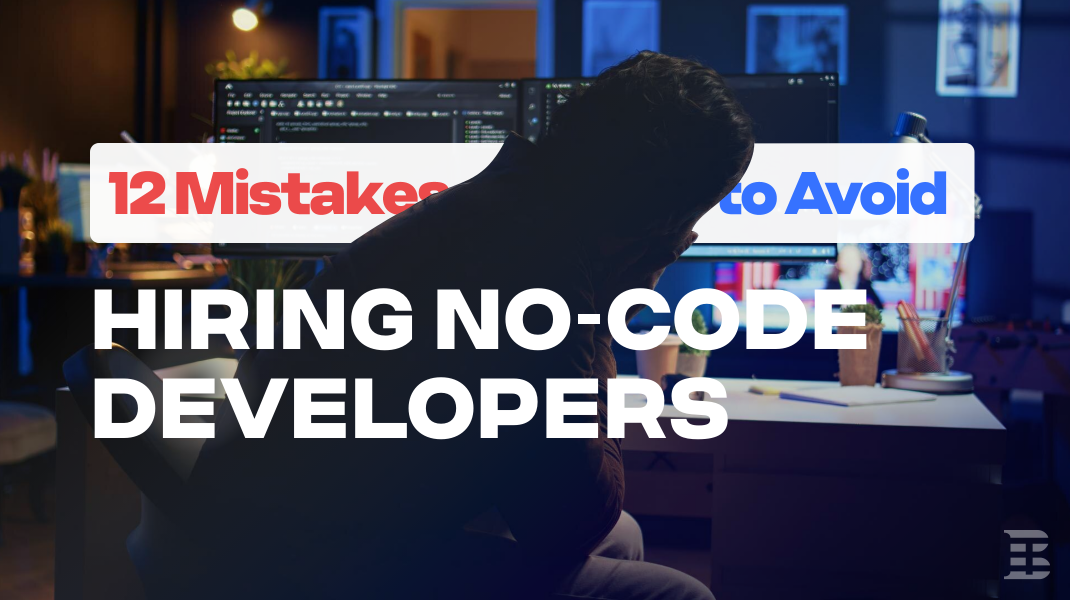 12 Mistakes to Avoid When Hiring No-Code Developers