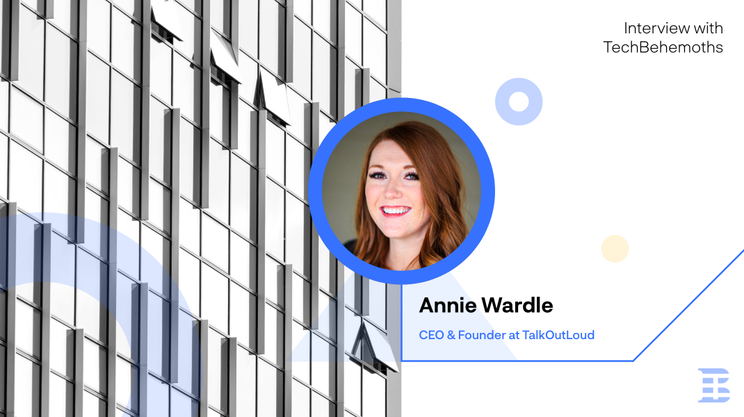 Interview with TechBehemoths: Annie Wardle - CEO & Founder at TalkOutLoud
