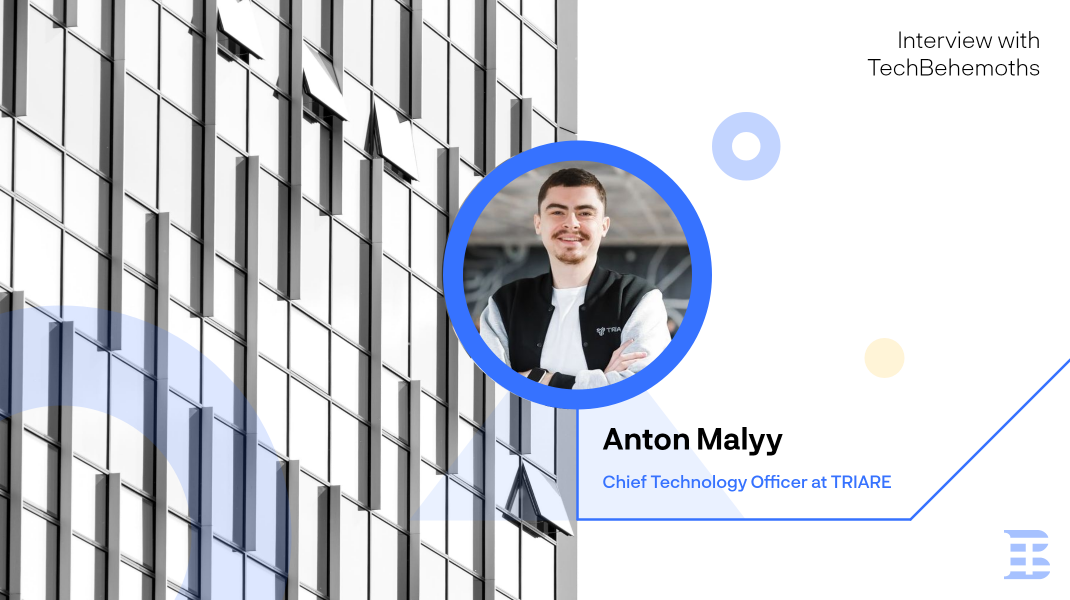 Interview with Anton Malyy - CTO at TRIARE