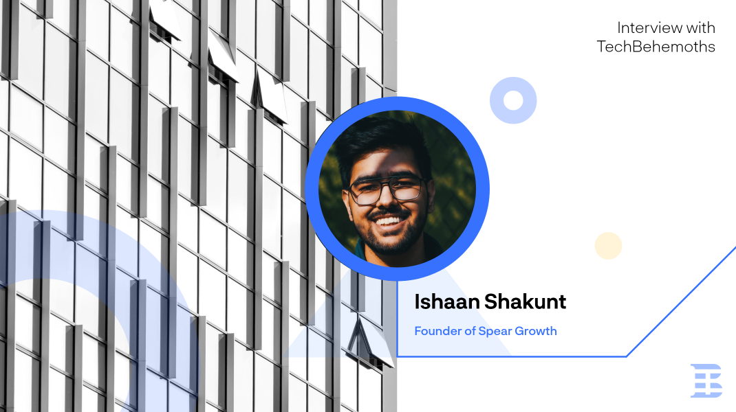 Interview with Ishaan Shakunt - Founder of Spear Growth