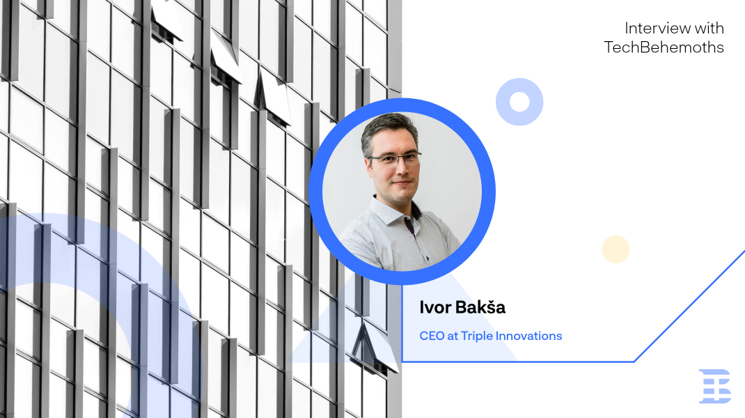 Interview with Ivor Baksa - CEO at Triple Innovations