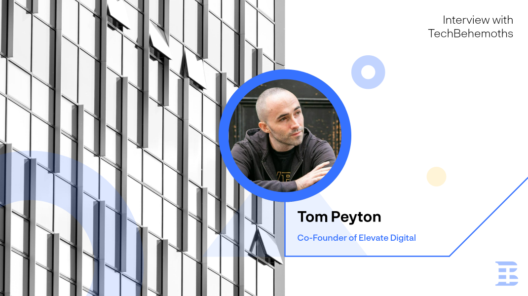 Interview with Tom Peyton - Co-Founder of Elevate Digital