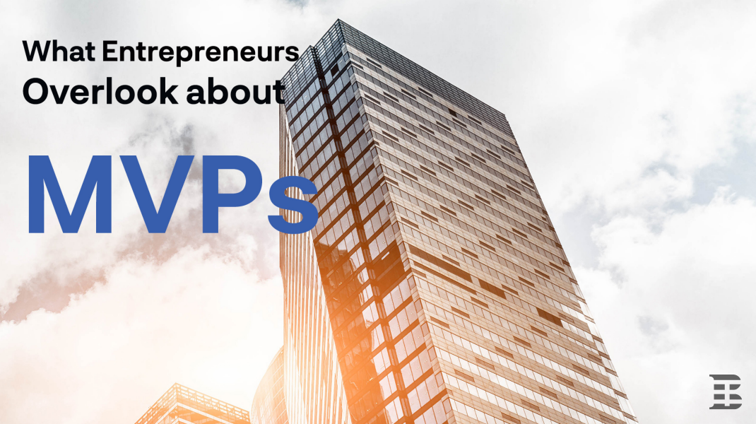 What do entrepreneurs overlook about MVPs